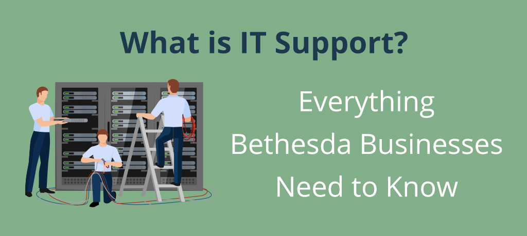 Learn more about IT Support and how your Bethesda Business will benefit from it.